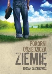 Okładka książki Pokorni odziedziczą ziemię Bogdan Olechnowicz