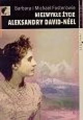 Okładka książki Niezwykłe życie Aleksandry David-Néel Barbara Foster