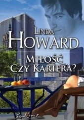 Okładka książki Miłość czy kariera? Linda Howard