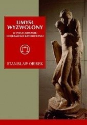 Okładka książki Umysł wyzwolony. W poszukiwaniu dojrzałego katolicyzmu Stanisław Obirek