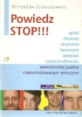 Okładka książki Powiedz stop! depresji, apatii, chandrze, nerwicom, stresowi, niekontrolowanym emocjom, nadpobudliwości, wewnętrznej pustce Mirosław Słowikowski
