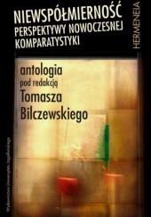 Okładka książki Niewspółmierność. Perspektywy nowoczesnej komparatystyki. Antologia Tomasz Bilczewski
