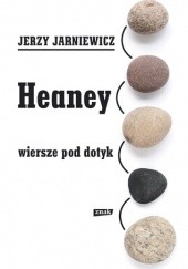 Okładka książki Heaney. Wiersze pod dotyk Jerzy Jarniewicz