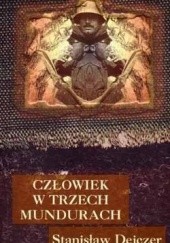 Okładka książki Człowiek w trzech mundurach Stanisław Dejczer
