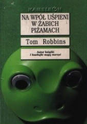 Okładka książki Na wpół uśpieni w żabich piżamach Tom Robbins