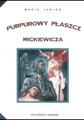 Okładka książki Purpurowy płaszcz Mickiewicza. Studium z historii poezji i mentalności Maria Janion