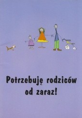 Okładka książki Potrzebuję rodziców od zaraz! 10 lat Archidiecezjalnego Ośrodka Adopcyjno-Opiekuńczego w Łodzi praca zbiorowa