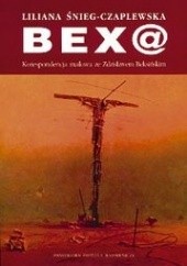 Okładka książki Bex@: korespondencja mailowa ze Zdzisławem Beksińskim Liliana Śnieg-Czaplewska