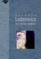 Okładka książki Nie tracąc nadziei Urszula Ledzewicz