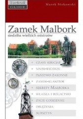 Okładka książki Zamek Malbork – siedziba wielkich mistrzów Marek Stokowski