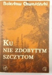 Okładka książki Ku nie zdobytym szczytom Bolesław Chwaściński