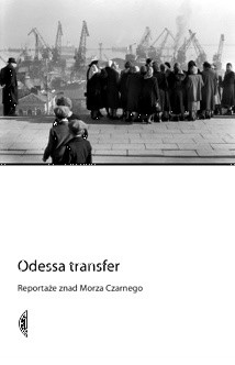 Odessa transfer. Reportaże znad Morza Czarnego