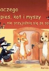 Okładka książki Dlaczego pies, kot i myszy nie przyjaźnią się ze sobą? Mariola Jarocka