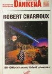 Okładka książki 100000 lat nieznanej historii człowieka Robert Charroux