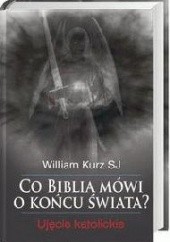 Okładka książki Co Biblia mówi o końcu świata. Ujęcie katolickie William Kurz SJ