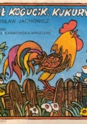 Okładka książki Piał kogucik: kukuryku! Stanisław Jachowicz