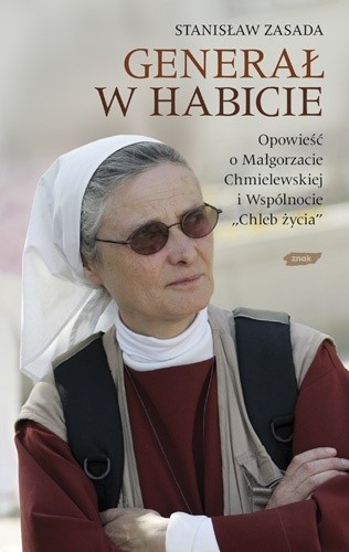 Okładka książki Generał w habicie. Opowieść o siostrze Małgorzacie Chmielewskiej i Wspólnocie Chleb Życia Stanisław Zasada