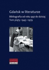 Okładka książki Gdańsk w literaturze. Bibliografia od roku 997 do dzisiaj. Tom piąty: 1945-1979 Leszek Rybicki, praca zbiorowa