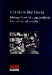 Okładka książki Gdańsk w literaturze. Bibliografia od roku 997 do dzisiaj. Tom szósty: 1980-1989 Leszek Rybicki, praca zbiorowa