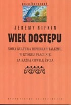 Okładka książki Wiek dostępu. Nowa kultura hiperkapitalizmu, w której płaci się za każdą chwilę życia Jeremy Rifkin