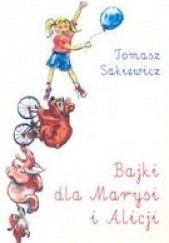 Okładka książki Bajki dla Marysi i Alicji Tomasz Sakiewicz