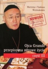 Okładka książki Ojca Grande przepisy na zdrowe życie cz. 3 Marzena Woźniak, Tadeusz Woźniak
