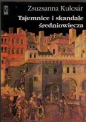 Okładka książki Tajemnice i skandale średniowiecza Zsuzsanna Kulcsar