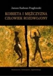 Okładka książki Kobieta i mężczyna. Człowiek rozdwojony Janusz Radwan- Pragłowski
