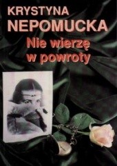 Okładka książki Nie wierzę w powroty Krystyna Nepomucka
