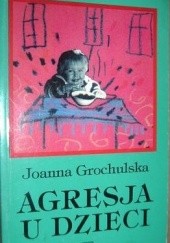 Okładka książki Agresja u dzieci Joanna Grochulska