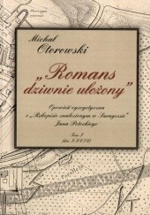 Okładka książki Romans dziwnie ułożony: Opowieść egzegetyczna o Rękopisie znalezionym w Saragossie Jana Potockiego Michał Otorowski