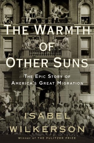 Okładka książki The Warmth of Other Suns. The Epic Story of America's Great Migration Isabel Wilkerson