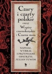 Okładka książki Czary i czarty polskie oraz Wypisy czarnoksięskie i Czarna msza Julian Tuwim