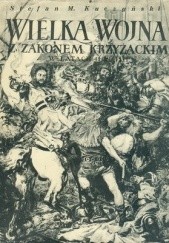 Okładka książki Wielka Wojna z Zakonem Krzyżackim w latach 1409-1411 Stefan Maria Kuczyński