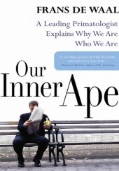 Okładka książki Our Inner Ape. A Leading Primatologist Explains Why We Are Who We Are Frans de Waal