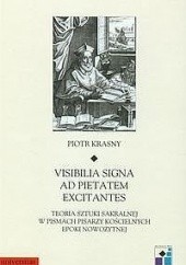 Okładka książki Visibilia signa ad pietatem excitantes. Teoria sztuki sakralnej pisarzy kościelnych epoki nowożytnej Piotr Krasny