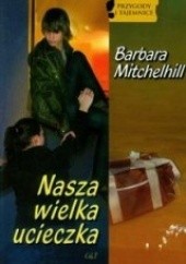 Okładka książki Nasza wielka ucieczka Barbara Mitchelhill