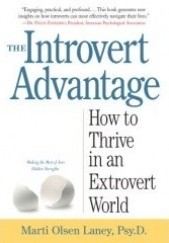 Okładka książki The Introvert Advantage: How to Thrive in an Extrovert World Marti Olsen Laney