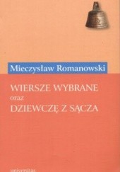 Okładka książki Wiersze wybrane oraz Dziewczę z Sącza Mieczysław Romanowski
