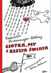 Okładka książki Ciotka, my i reszta świata Radomiła Birkenmajer-Walczy
