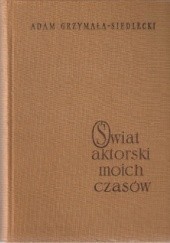 Okładka książki Świat aktorski moich czasów Adam Grzymała-Siedlecki
