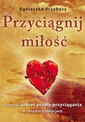 Okładka książki Przyciągnij miłość Agnieszka Przybysz