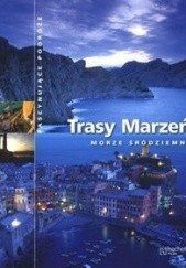 Okładka książki Trasy Marzeń. Morze Śródziemne praca zbiorowa