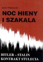 Okładka książki Noc hieny i szakala : Hitler-Stalin, kontrakt stulecia Jacek Wilamowski