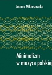 Okładka książki Minimalizm w muzyce polskiej Joanna Miklaszewska