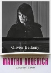 Okładka książki Martha Argerich. Dziecko i czary Olivier Bellamy