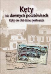 Okładka książki Kęty na dawnych pocztówkach Kęty on old-time postcards Renata Bożek