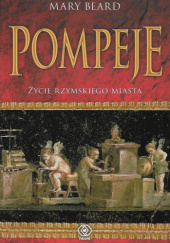 Okładka książki Pompeje. Życie rzymskiego miasta Mary Winifred Beard
