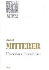 Okładka książki Ucieczka z dowolności Josef Mitterer