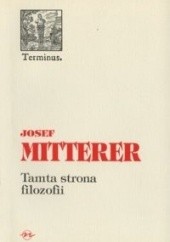 Okładka książki Tamta strona filozofii. Przeciwko dualistycznej zasadzie poznania Josef Mitterer